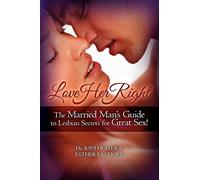 Love Her Right: The Married Man's Guide to Lesbian Secrets for Great Sex!