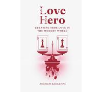 Love Hero: Creating True Love in the Modern World
