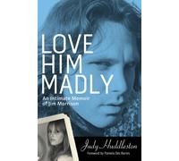 Love Him Madly: An Intimate Memoir of Jim Morrison
