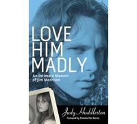 Love Him Madly: An Intimate Memoir of Jim Morrison