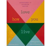 Love How You Live : Adventures in Interior Design