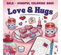 Love & Hugs A Bold and Mindful Coloring Book: For Teens & Adults, super easy Designs for Stress-Free Creativity
