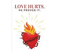 Love Hurts. He Proved It.: Christian Lined Journal, Sacred Heart Notebook for Women, Faith Reflection and Notes, 6x9, 120 Pages