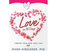 Love in 90 Days: Finding Your Own True Love with Dr. Diana Kirschner