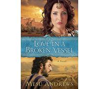 Love in a Broken Vessel: A Novel