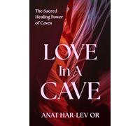 Love in a Cave: The Sacred Healing Power of Caves