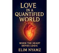 Love in a Quantified World: When the Heart Defies Logic