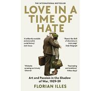 Love in a Time of Hate: Art and Passion in the Shadow of War, 1929-39