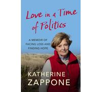 Love in a Time of Politics : A Memoir of Facing Loss and Finding Hope