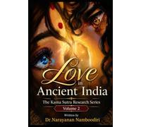 Love in Ancient India: The Story of a Civilization: 2 (The Kama Sutra Research Series)