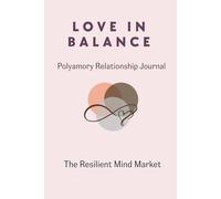 Love in Balance: Polyamory Relationship Journal: 30 Guided Prompts for Boundaries, Communication & Connection in Ethical Non-Monogamy