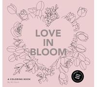 Love in Bloom: An Adult Coloring Book Featuring Romantic Floral Patterns and Frameable Wall Art: A Valentine's Coloring Book for Adults Featuring Romantic Floral Patterns and Frameable Wall Art