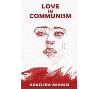 Love in Communism: A Young Woman's Adult Story: 1 (Stories from Communist Europe)