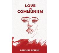 Love in Communism: A Young Woman's Adult Story