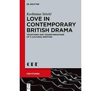 Love in Contemporary British Drama: Traditions and Transformations of a Cultural Emotion: 31 (Contemporary Drama in English Studies, 31)