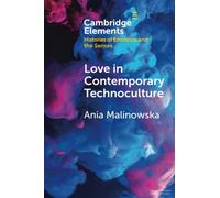 Love in Contemporary Technoculture (Elements in Histories of Emotions and the Senses)