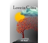 Love in Crisis: Love, Loss, and Life: A Doctor's Journey from America to Persia and Anatolia