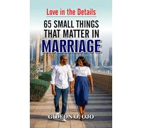 LOVE IN DETAILS-: 65 THINGS THAT MATTER IN MARRIAGE