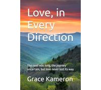 Love, in Every Direction: The road was long, the journey uncertain, but love never lost its way