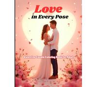 Love in Every Pose: Valentine Couple Coloring Book for Adults: Romantic Couple Poses & Intimate Valentine Scenes for Relaxation, Mindful Coloring & Stress Relief