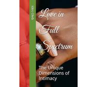Love in Full Spectrum: The Unique Dimensions of Intimacy