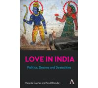 Love in India : Politics, Desires, and Sexualities