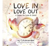 LOVE IN LOVE OUT: A Poem on Loss & Grief