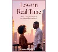 Love in Real Time: When Timing Isn't Perfect, but the Heart Still Believes