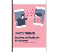 Love In Tension: Anxious and Avoidant Attachment