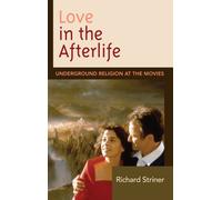 Love in the Afterlife : Underground Religion at the Movies