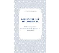 Love in the Age of Contracts: Reflections on the Formalization of Affection in Modernity (Between Bodies and Bonds)