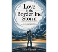 Love in the Borderline Storm: A Partner's Guide to Navigating BPD Relationships