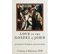 Love in the Gospel of John: An Exegetical, Theological, and Literary Study