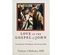 Love in the Gospel of John: An Exegetical, Theological, and Literary Study