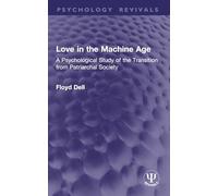 Love in the Machine Age: A Psychological Study of the Transition from Patriarchal Society (Psychology Revivals)