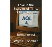 Love in the Margins of Time. “Ctrl + Heart.”: (Series 2, Book 12)