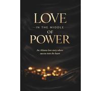 Love in the Middle of Power: A story of ambition, loyalty, and choosing who stays