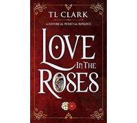 Love in the Roses: A Historical Medieval Romance