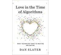 Love in the Time of Algorithms: What Technology Does for Meeting and Dating