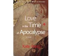 Love in the Time of Apocalypse: A Novel