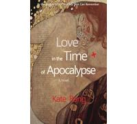 Love in the Time of Apocalypse: A Novel
