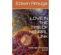 LOVE IN THE TIME OF NEURAL LINK: In the age of merging minds