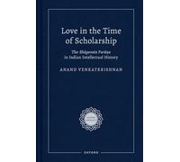 Love in the Time of Scholarship: The Bhagavata Purana in Indian Intellectual History (Rocher Indology)