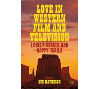 Love in Western Film and Television: Lonely Hearts and Happy Trails