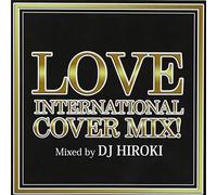 LOVE INTERNATIONAL COVER MIX Mixed by DJ HIROKI