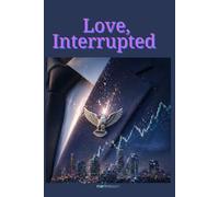 Love, Interrupted: Maya got her revenge on Daniel but can a love that was put on pause to protect someone… ever hit play again?: 2 (Love, Rewritten)