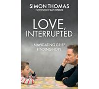 Love, Interrupted: Navigating Grief, Finding Hope