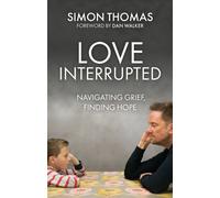 Love, Interrupted : Navigating Grief, Finding Hope