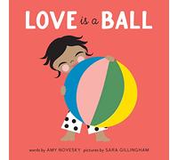 Love Is a Ball: A Board Book