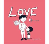 Love Is... : A Children's Book on Love - Inspired by 1 Corinthians 13